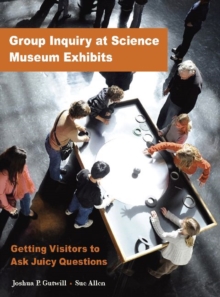 Group Inquiry at Science Museum Exhibits : Getting Visitors to Ask Juicy Questions