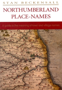 Northumberland Place Names : A Guide to the Meaning of Town and Village Names, Paperback Book Northumberland Place Names : A Guide to the Meaning of Town and Village Names, Paperback Book