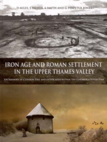 Iron Age and Roman Settlement in the Upper Thames Valley : Excavations at Claydon Pike and other sites within the Cotswold Water Park