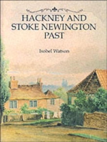 Hackney and Stoke Newington Past : A Visual History of Hackney and Stoke Newington, Hardback Book Hackney and Stoke Newington Past : A Visual History of Hackney and Stoke Newington, Hardback Book
