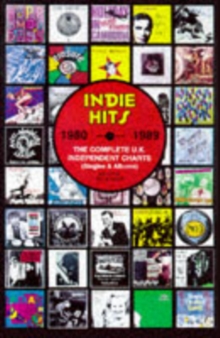 Indie Hits 1980 - 1989 : The Complete UK Independent Charts, Paperback / softback Book Indie Hits 1980 - 1989 : The Complete UK Independent Charts, Paperback / softback Book