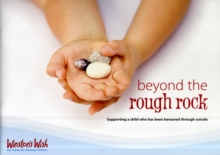 Beyond the Rough Rock : Supporting a Child Who Has Been Bereaved Through Suicide, Paperback Book Beyond the Rough Rock : Supporting a Child Who Has Been Bereaved Through Suicide, Paperback Book