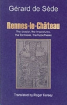 Rennes-le-Chateau : The Dossier, the Impostures, the Fantasies, the Hypothesis, Paperback Book Rennes-le-Chateau : The Dossier, the Impostures, the Fantasies, the Hypothesis, Paperback Book