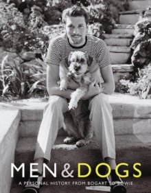 Men & Dogs : A Personal History from Bogart to Bowie, Paperback Book Men & Dogs : A Personal History from Bogart to Bowie, Paperback Book