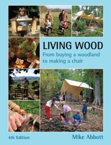 Living Wood : From Buying a Woodland to Making a Chair, Paperback / softback Book Living Wood : From Buying a Woodland to Making a Chair, Paperback / softback Book