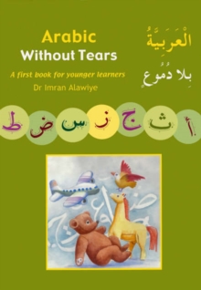 Arabic without Tears : A First Book for Younger Learners Bk. 1, Paperback Book Arabic without Tears : A First Book for Younger Learners Bk. 1, Paperback Book