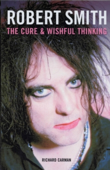 Robert Smith : The Cure and Wishful Thinking, Paperback Book Robert Smith : The Cure and Wishful Thinking, Paperback Book