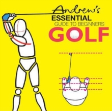 Andrew's Essential Guide to Beginners Golf, Paperback / softback Book Andrew's Essential Guide to Beginners Golf, Paperback / softback Book