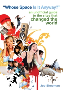 Whose Space is it Anyway? : An Unofficial Guide to the Sites That Changed the World, Paperback / softback Book Whose Space is it Anyway? : An Unofficial Guide to the Sites That Changed the World, Paperback / softback Book