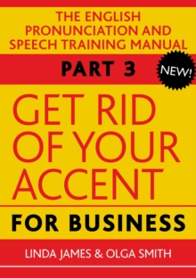 Get Rid of Your Accent for Business : The English Pronunciation and Speech Training Manual Pt. 3, Mixed media product Book Get Rid of Your Accent for Business : The English Pronunciation and Speech Training Manual Pt. 3, Mixed media product Book