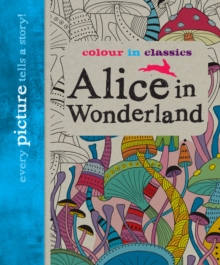 Colour in Classics: Alice in Wonderland, Paperback Book Colour in Classics: Alice in Wonderland, Paperback Book