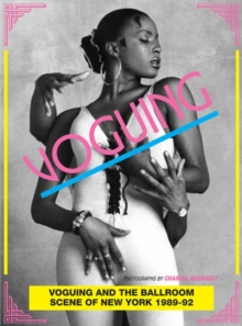 Voguing and the Ballroom Scene in New York 1989-92, Hardback Book Voguing and the Ballroom Scene in New York 1989-92, Hardback Book