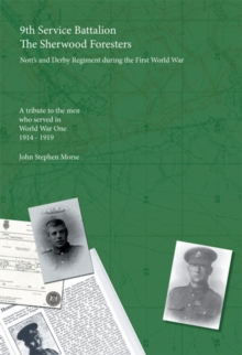 9th Service Battalion the Sherwood Foresters : The Nott's and Derby Regiment During the First World War, Paperback Book 9th Service Battalion the Sherwood Foresters : The Nott's and Derby Regiment During the First World War, Paperback Book