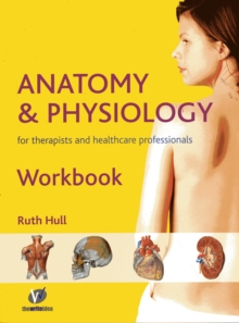 Anatomy and Physiology Workbook : For Therapists and Healthcare Professionals, Paperback Book Anatomy and Physiology Workbook : For Therapists and Healthcare Professionals, Paperback Book