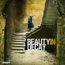 Beauty in Decay: The Art of Urban Exploration, Hardback Book Beauty in Decay: The Art of Urban Exploration, Hardback Book