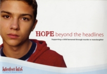 Hope Beyond the Headlines : Supporting a Child Bereaved Through Murder or Manslaughter, Paperback / softback Book Hope Beyond the Headlines : Supporting a Child Bereaved Through Murder or Manslaughter, Paperback / softback Book
