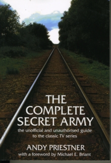 The Complete "Secret Army" : Unofficial and Unauthorised Guide to the Classic TV Drama Series, Paperback Book The Complete "Secret Army" : Unofficial and Unauthorised Guide to the Classic TV Drama Series, Paperback Book