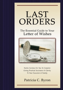 Last Orders : The Essential Guide to Your Letter of Wishes, Paperback / softback Book Last Orders : The Essential Guide to Your Letter of Wishes, Paperback / softback Book