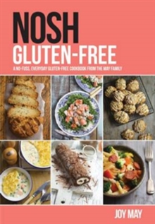 Nosh Gluten-Free : A No-Fuss, Everyday Gluten-Free Cookbook from the May Family, Paperback Book Nosh Gluten-Free : A No-Fuss, Everyday Gluten-Free Cookbook from the May Family, Paperback Book