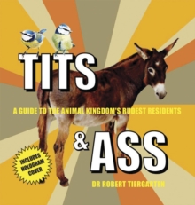 Tits & Ass : A Guide to the Animal Kingdom's Rudest Residents, Hardback Book Tits & Ass : A Guide to the Animal Kingdom's Rudest Residents, Hardback Book