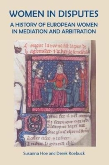 Women in Disputes : A History of European Women in Mediation and Arbitration, Paperback / softback Book Women in Disputes : A History of European Women in Mediation and Arbitration, Paperback / softback Book