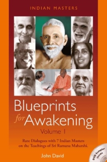Blueprints for Awakening - Indian Masters : Rare Dialogues with 7 Indian Masters on the Teachings of Sri Ramana Maharshi Volume 1, Paperback / softback Book Blueprints for Awakening - Indian Masters : Rare Dialogues with 7 Indian Masters on the Teachings of Sri Ramana Maharshi Volume 1, Paperback / softback Book