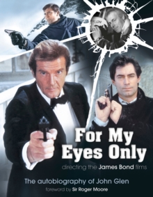 For My Eyes Only : Directing the James Bond Films, Hardback Book For My Eyes Only : Directing the James Bond Films, Hardback Book