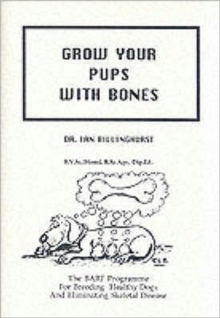 Grow Your Pups with Bones : BARF Programme for Breeding Healthy Dogs and Eliminating Skeletal Disease, Paperback Book Grow Your Pups with Bones : BARF Programme for Breeding Healthy Dogs and Eliminating Skeletal Disease, Paperback Book