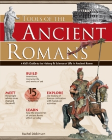 TOOLS OF THE ANCIENT ROMANS : A Kid's Guide to the History & Science of Life in Ancient Rome