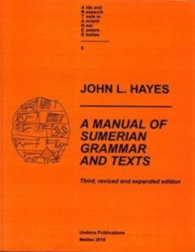 A Manual of Sumerian Grammar and Texts : Third, revised and expanded edition