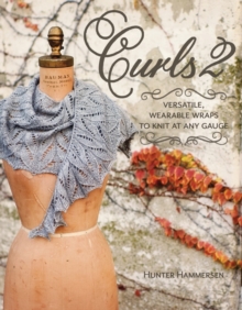 Curls 2 : Versatile, Wearable Wraps to Knit at Any Gauge, Paperback Book Curls 2 : Versatile, Wearable Wraps to Knit at Any Gauge, Paperback Book