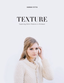 Texture : Exploring Knitted Stitch Patterns, Paperback / softback Book Texture : Exploring Knitted Stitch Patterns, Paperback / softback Book