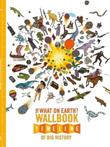 The What on Earth? Wallbook Timeline of Big History : The Incredible Story of Planet Earth from the Big Bang to the Present Day, Paperback Book The What on Earth? Wallbook Timeline of Big History : The Incredible Story of Planet Earth from the Big Bang to the Present Day, Paperback Book