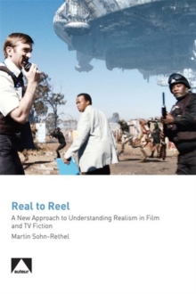 Real to Reel - A New Approach to Understanding Realism in Film and TV Fiction, Paperback / softback Book Real to Reel - A New Approach to Understanding Realism in Film and TV Fiction, Paperback / softback Book