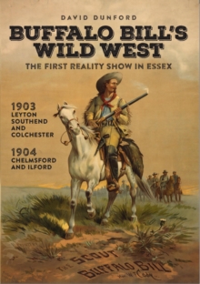 Buffalo Bill's Wild West : The First Reality Show in Essex, Paperback / softback Book Buffalo Bill's Wild West : The First Reality Show in Essex, Paperback / softback Book