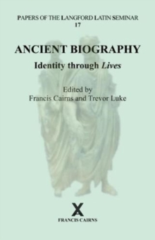 Ancient Biography: Identity through Lives : Papers of the Langford Latin Seminar, Volume 17, 2017, Hardback Book Ancient Biography: Identity through Lives : Papers of the Langford Latin Seminar, Volume 17, 2017, Hardback Book