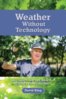 Weather Without Technology : Accurate, Nature Based, Weather Forecasting, Paperback / softback Book Weather Without Technology : Accurate, Nature Based, Weather Forecasting, Paperback / softback Book