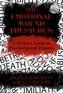 The Emotional Wound Thesaurus : A Writer's Guide to Psychological Trauma