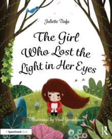 The Girl Who Lost the Light in Her Eyes : A Storybook to Support Children and Young People Who Experience Loss