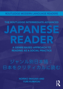 The Routledge Intermediate to Advanced Japanese Reader : A Genre-Based Approach to Reading as a Social Practice