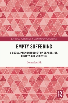 Empty Suffering : A Social Phenomenology of Depression, Anxiety and Addiction