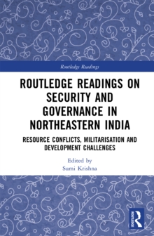 Routledge Readings on Security and Governance in Northeastern India : Resource Conflicts, Militarisation and Development Challenges