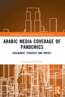 Arabic Media Coverage of Pandemics : Discourse, Strategy and Impact