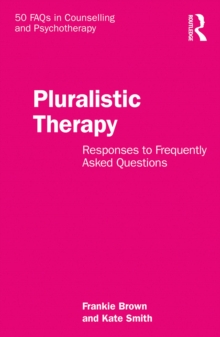 Pluralistic Therapy : Responses to Frequently Asked Questions