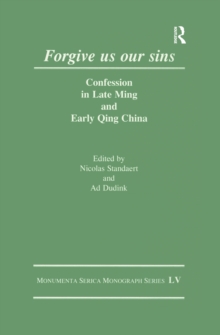 Forgive Us Our Sins : Confession in Late Ming and Early Qing China