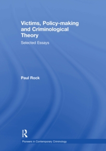 Victims, Policy-making and Criminological Theory : Selected Essays