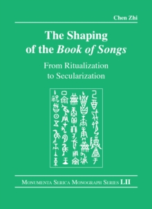 The Shaping of the Book of Songs : From Ritualization to Secularization