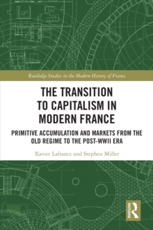 The Transition to Capitalism in Modern France : Primitive Accumulation and Markets from the Old Regime to the post-WWII Era
