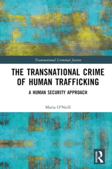 The Transnational Crime of Human Trafficking : A Human Security Approach