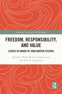 Freedom, Responsibility, and Value : Essays in Honor of John Martin Fischer